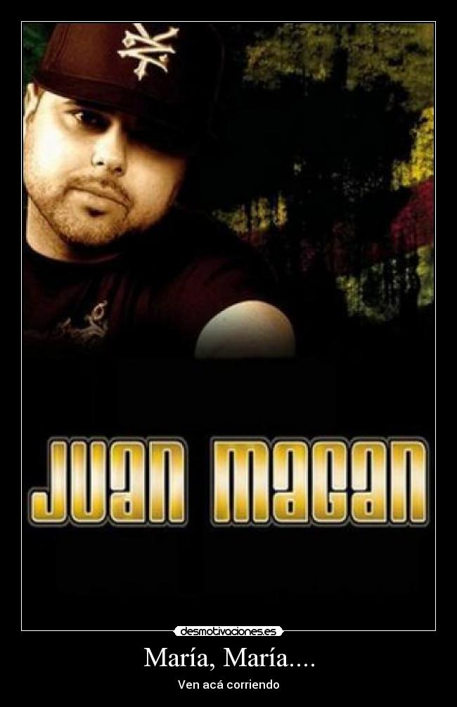 María, María.... - Ven acá corriendo