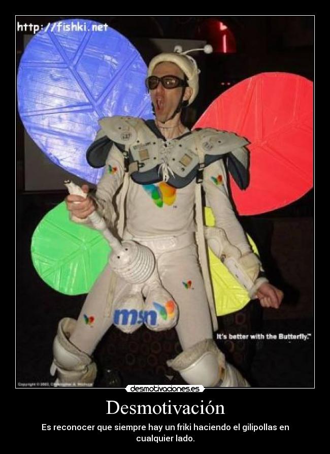 Desmotivación - Es reconocer que siempre hay un friki haciendo el gilipollas en cualquier lado.