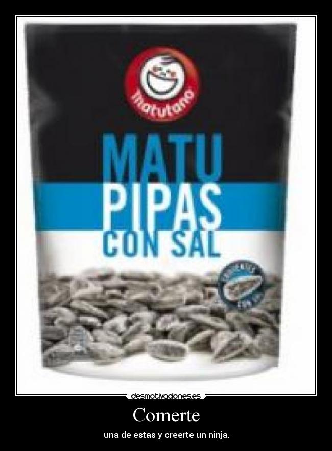 Comerte - una de estas y creerte un ninja.
