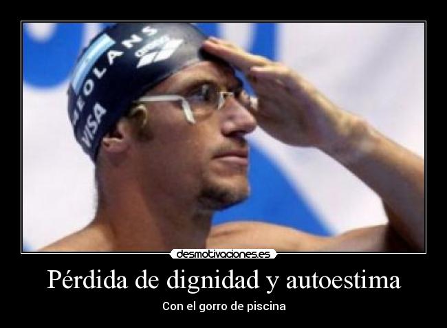 Pérdida de dignidad y autoestima - Con el gorro de piscina