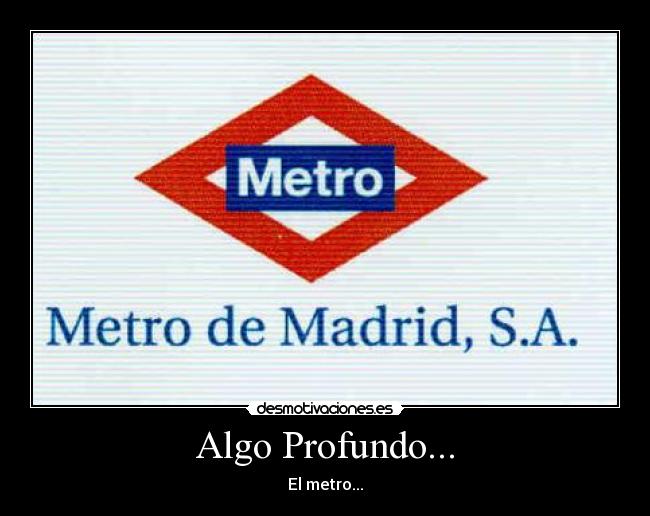 Algo Profundo... - El metro...
