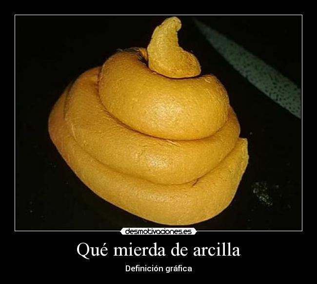 Qué mierda de arcilla - 