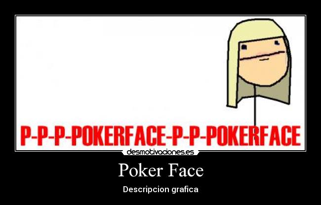 Poker Face - Descripcion grafica