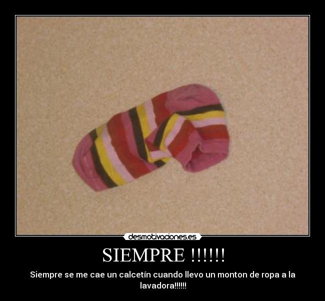 SIEMPRE !!!!!! - Siempre se me cae un calcetín cuando llevo un monton de ropa a la lavadora!!!!!!