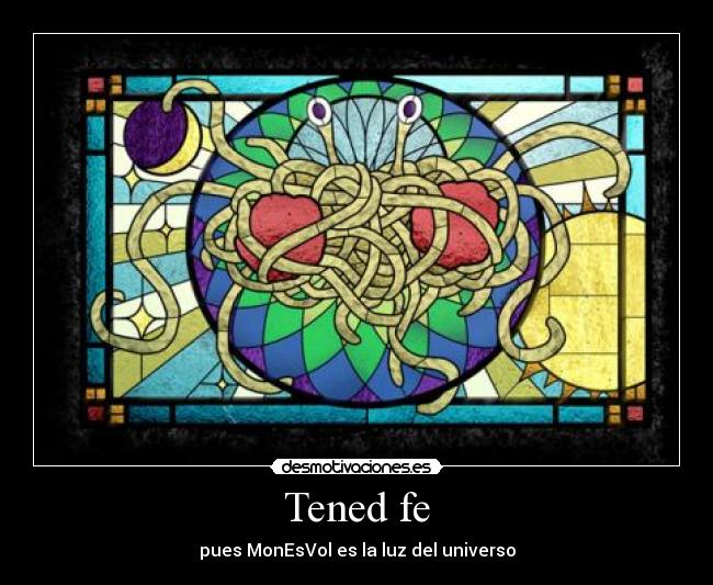 Tened fe - pues MonEsVol es la luz del universo