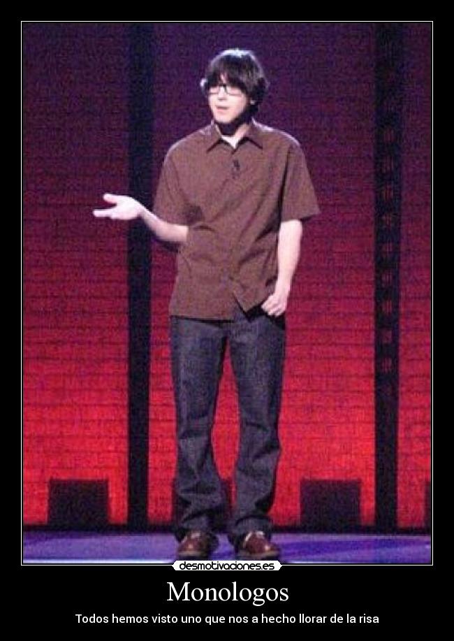 Monologos - Todos hemos visto uno que nos a hecho llorar de la risa