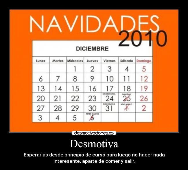 Desmotiva - Esperarlas desde principio de curso para luego no hacer nada
interesante, aparte de comer y salir.