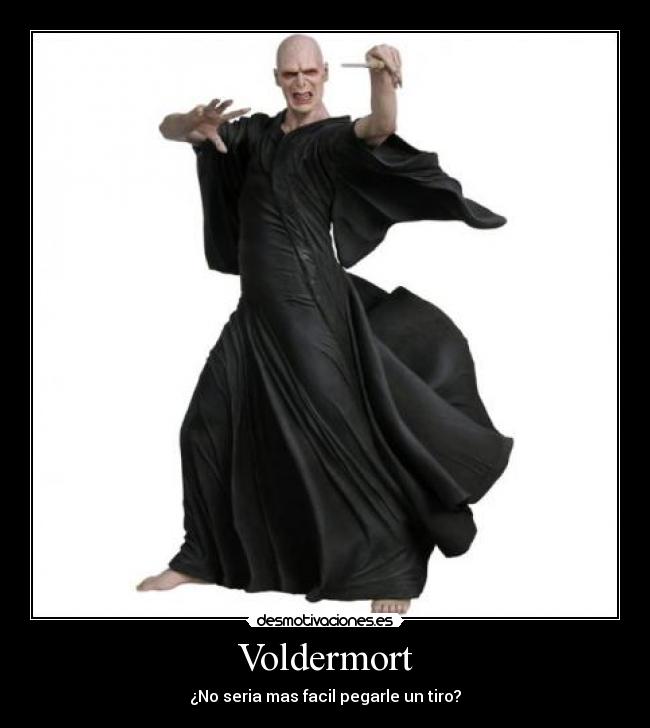 Voldermort - ¿No seria mas facil pegarle un tiro?