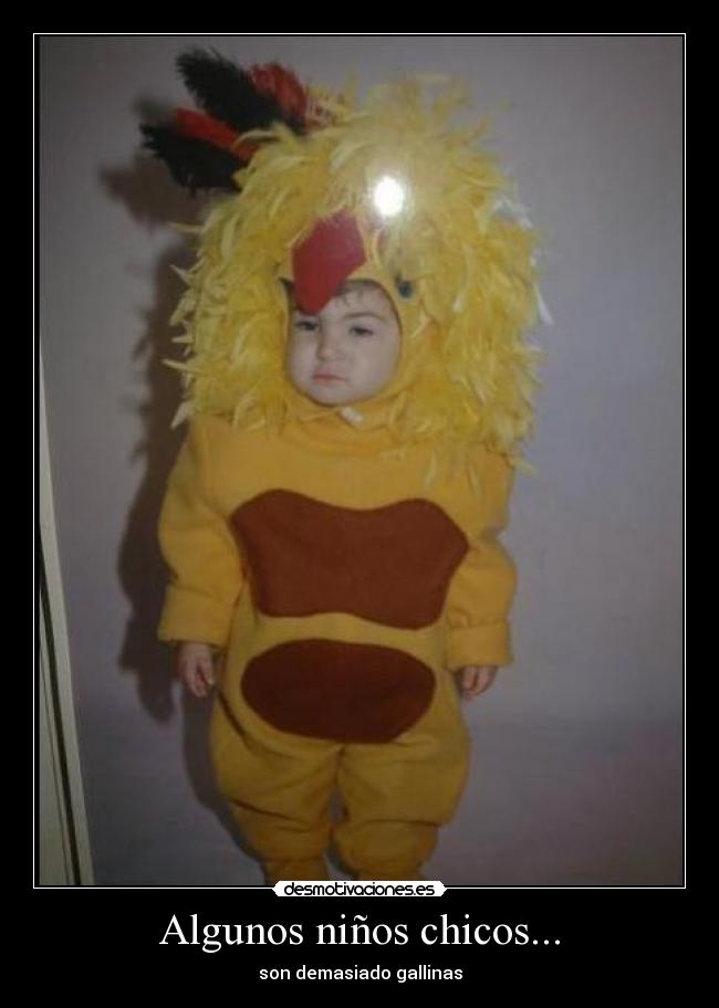 Algunos niños chicos... - son demasiado gallinas
