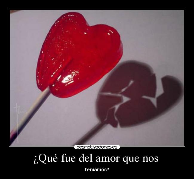 ¿Qué fue del amor que nos  - 