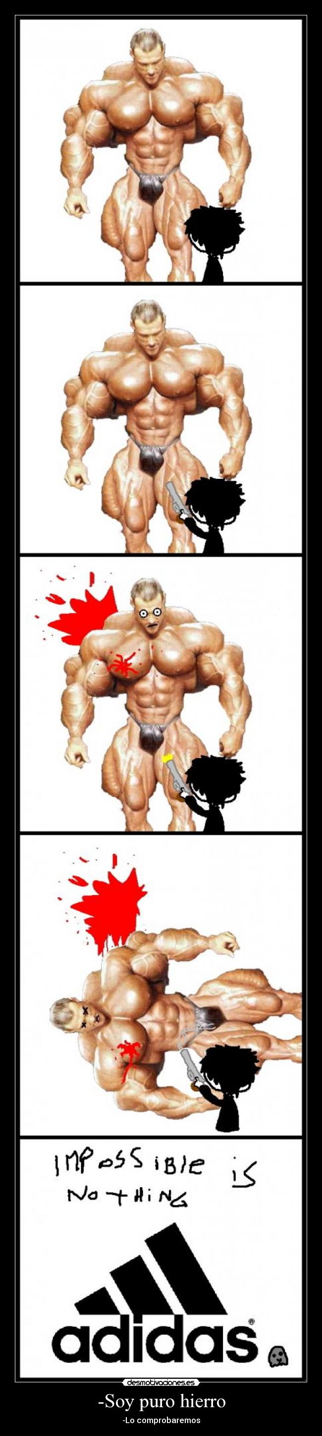 -Soy puro hierro - -Lo comprobaremos