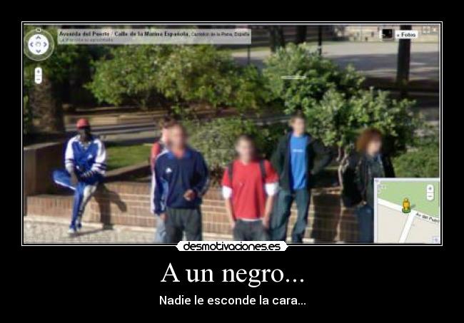 A un negro... - Nadie le esconde la cara...