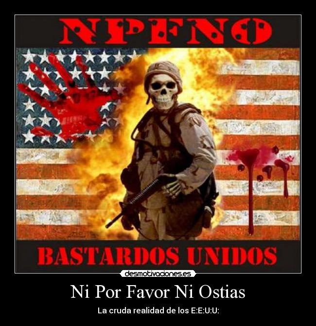 Ni Por Favor Ni Ostias - La cruda realidad de los E:E:U:U: