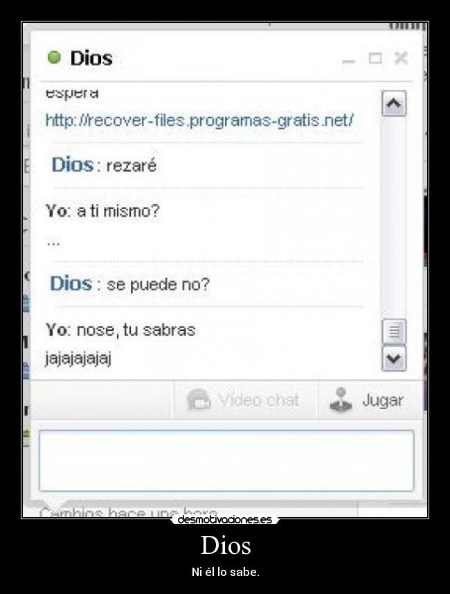 Dios - Ni él lo sabe.