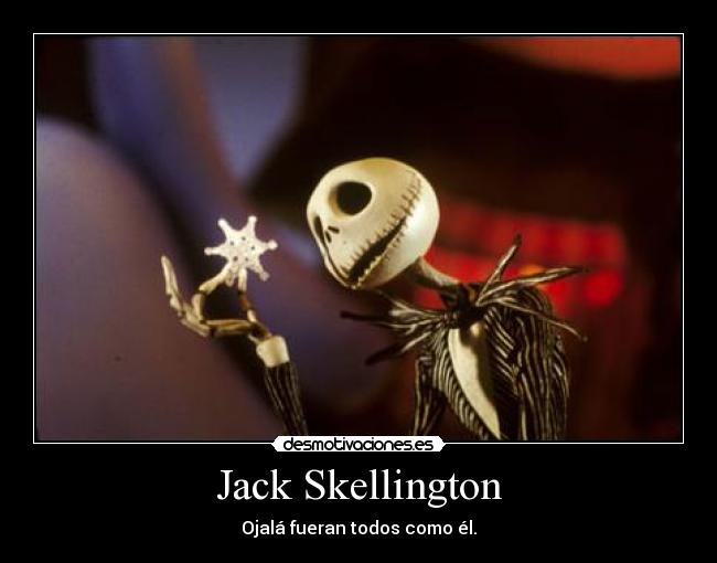 Jack Skellington - Ojalá fueran todos como él.