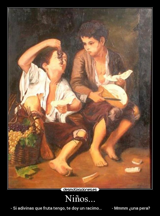 Niños... - - Si adivinas que fruta tengo, te doy un racimo... - Mmmm ¿una pera?