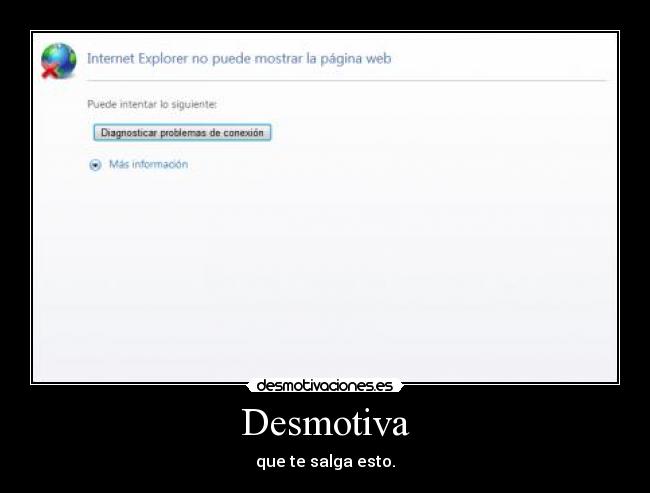 Desmotiva - que te salga esto.