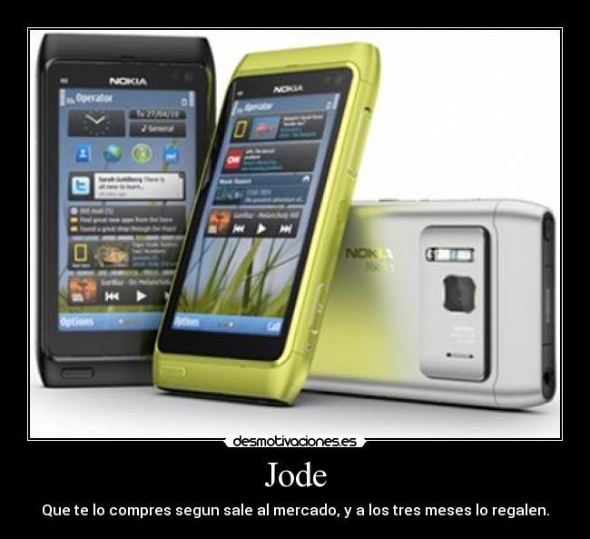 Jode - Que te lo compres segun sale al mercado, y a los tres meses lo regalen.