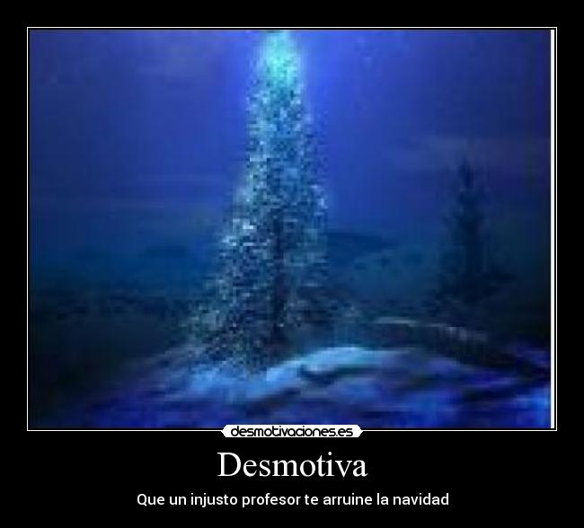 Desmotiva - Que un injusto profesor te arruine la navidad