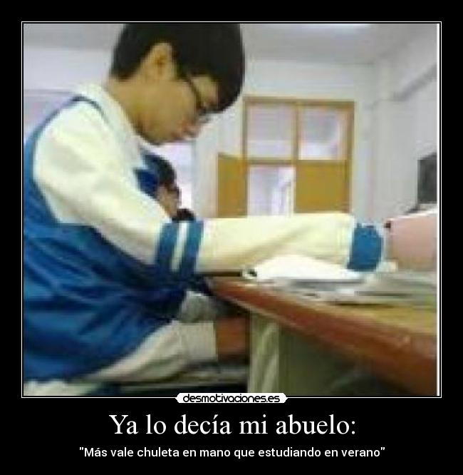 Ya lo decía mi abuelo: - Más vale chuleta en mano que estudiando en verano