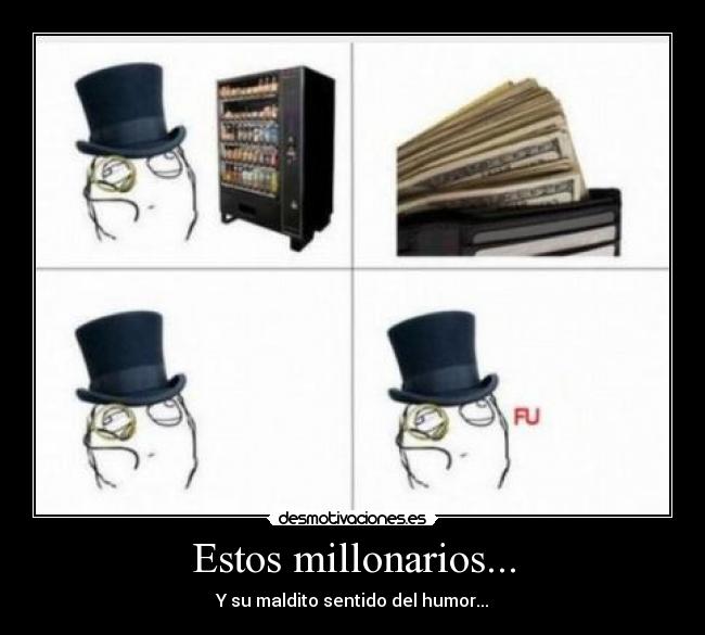 Estos millonarios... -