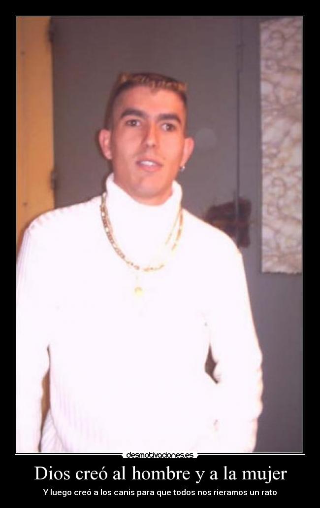 Dios creó al hombre y a la mujer - Y luego creó a los canis para que todos nos rieramos un rato