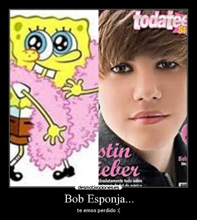 Bob Esponja... - te emos perdido :(