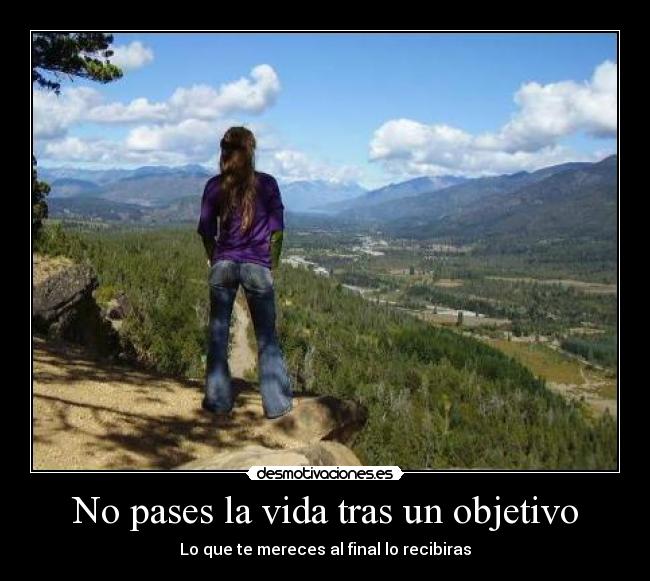 No pases la vida tras un objetivo - 