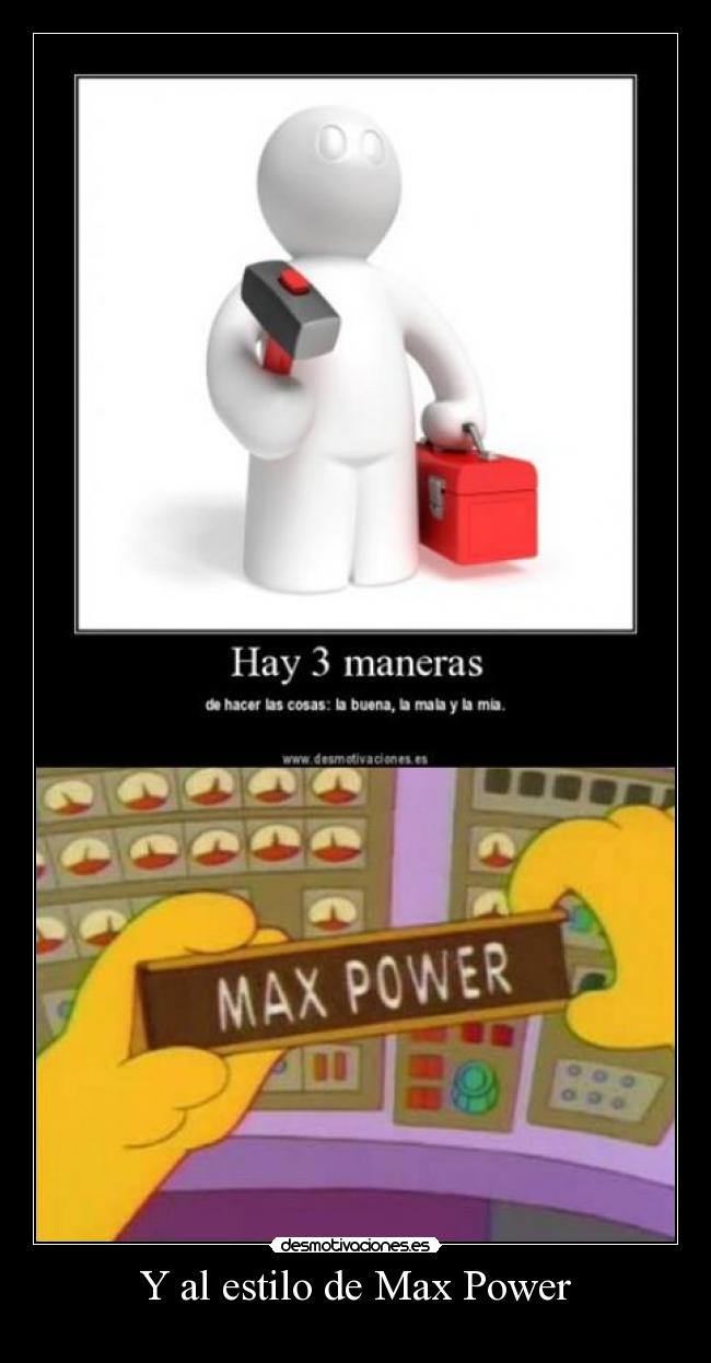 Y al estilo de Max Power - 
