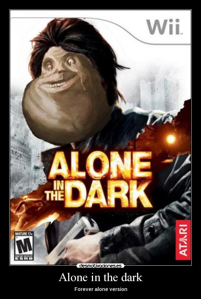 Alone in the dark - Forever alone version