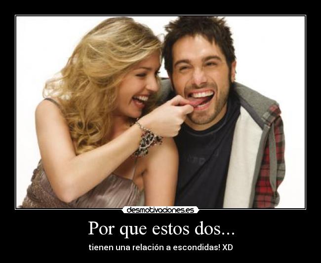 Por que estos dos... -