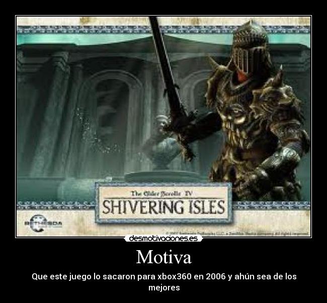 Motiva - Que este juego lo sacaron para xbox360 en 2006 y ahún sea de los mejores
