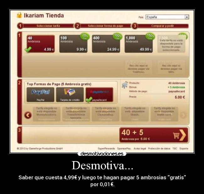 Desmotiva... - Saber que cuesta 4,99€ y luego te hagan pagar 5 ambrosias gratis por 0,01€.