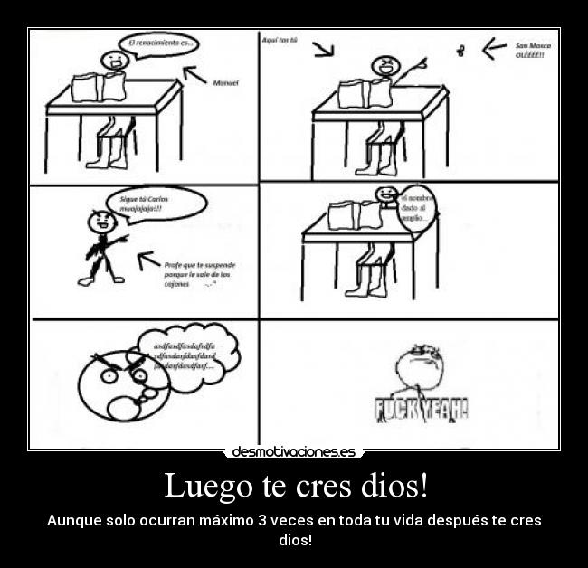 Luego te cres dios! -