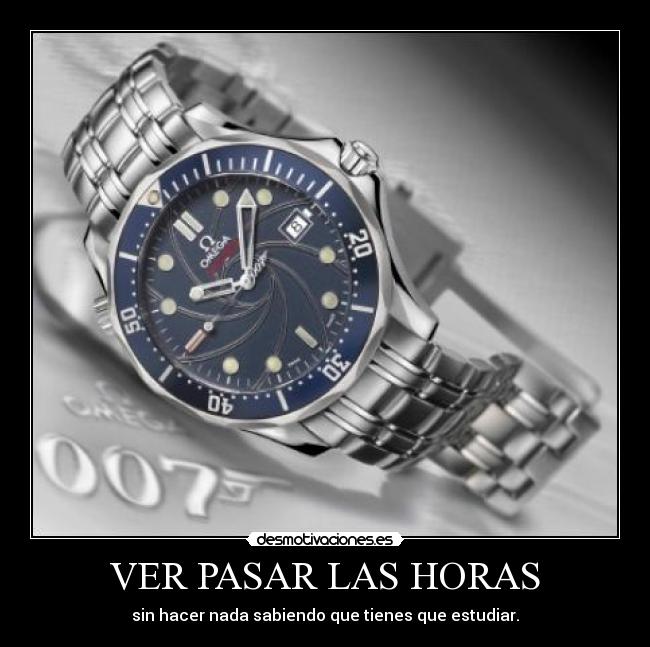 VER PASAR LAS HORAS - sin hacer nada sabiendo que tienes que estudiar.