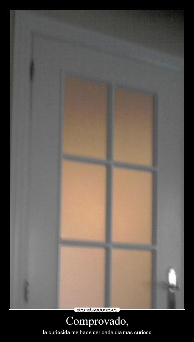 Comprovado, - la curiosida me hace ser cada día más curioso