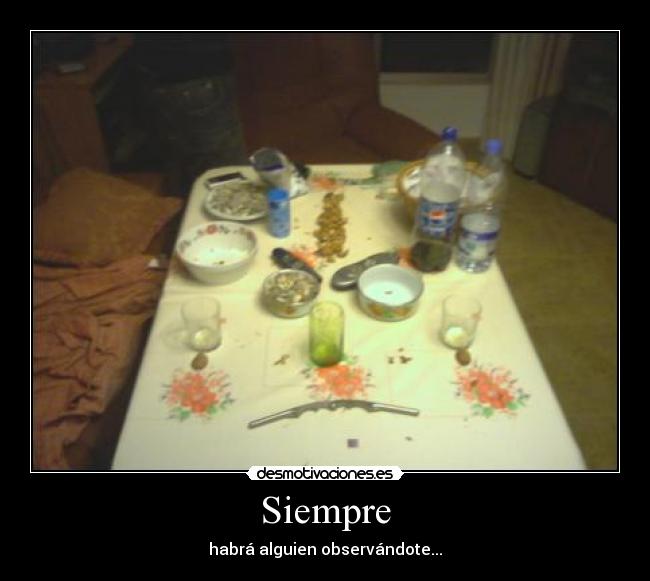 Siempre - habrá alguien observándote...