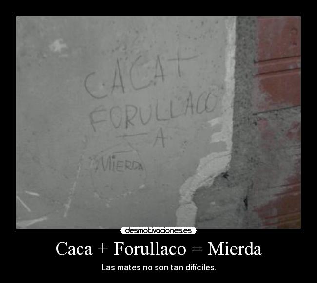 Caca + Forullaco = Mierda - Las mates no son tan difíciles.