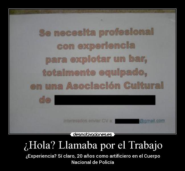 ¿Hola? Llamaba por el Trabajo - ¿Experiencia? Sí claro, 20 años como artificiero en el Cuerpo Nacional de Policía