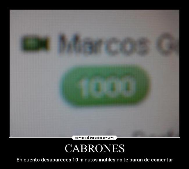 CABRONES - En cuento desapareces 10 minutos inutiles no te paran de comentar