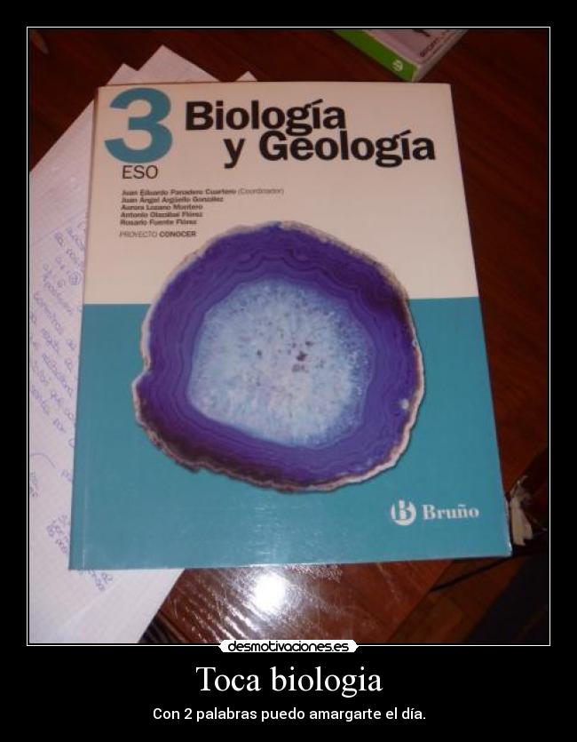 Toca biologia - Con 2 palabras puedo amargarte el día.