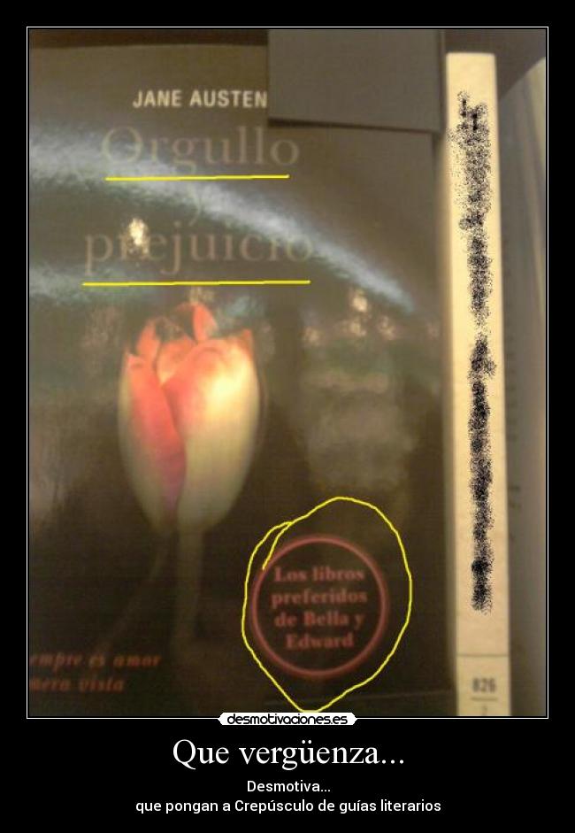 Que vergüenza... - Desmotiva...
que pongan a Crepúsculo de guías literarios