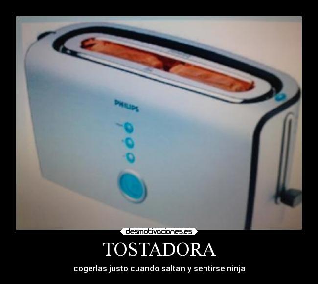 TOSTADORA - cogerlas justo cuando saltan y sentirse ninja