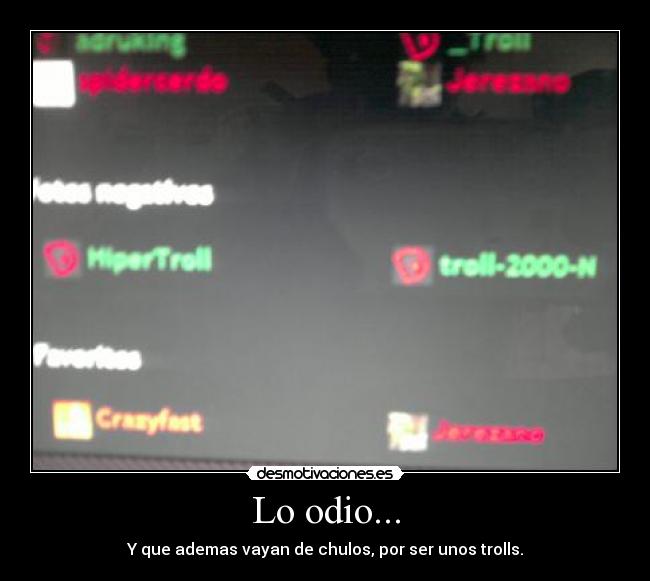 Lo odio... - Y que ademas vayan de chulos, por ser unos trolls.
