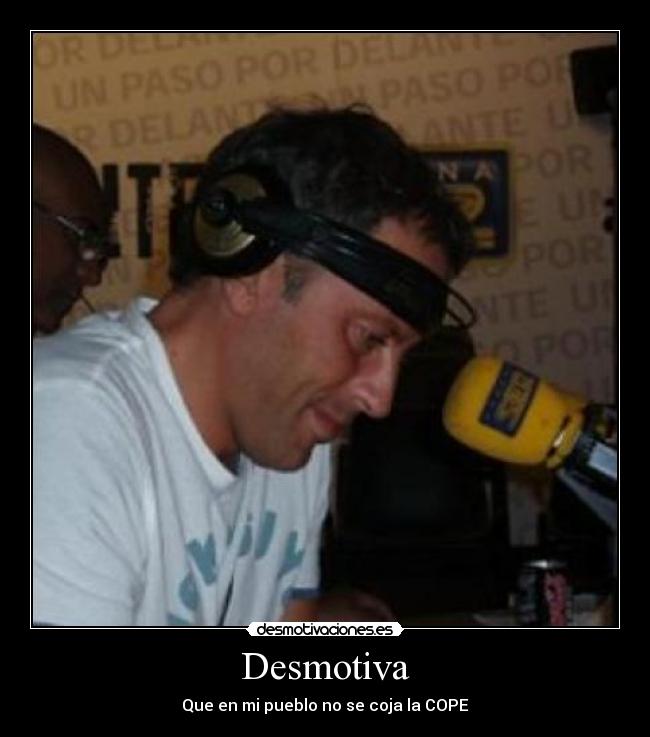 Desmotiva - Que en mi pueblo no se coja la COPE