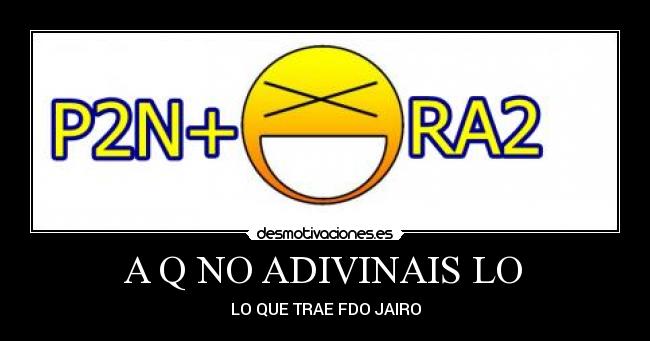 A Q NO ADIVINAIS LO -