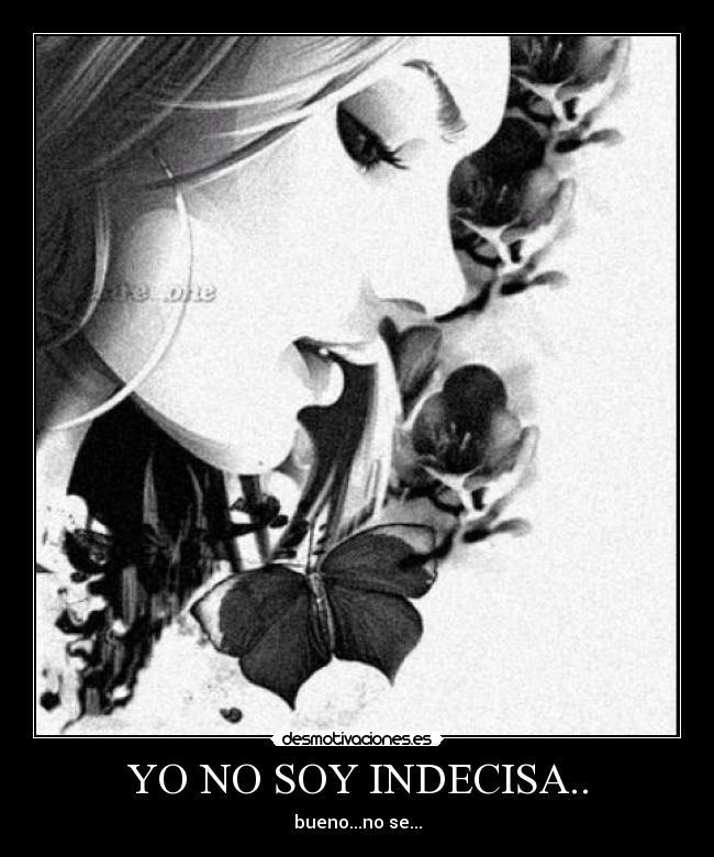 YO NO SOY INDECISA.. -