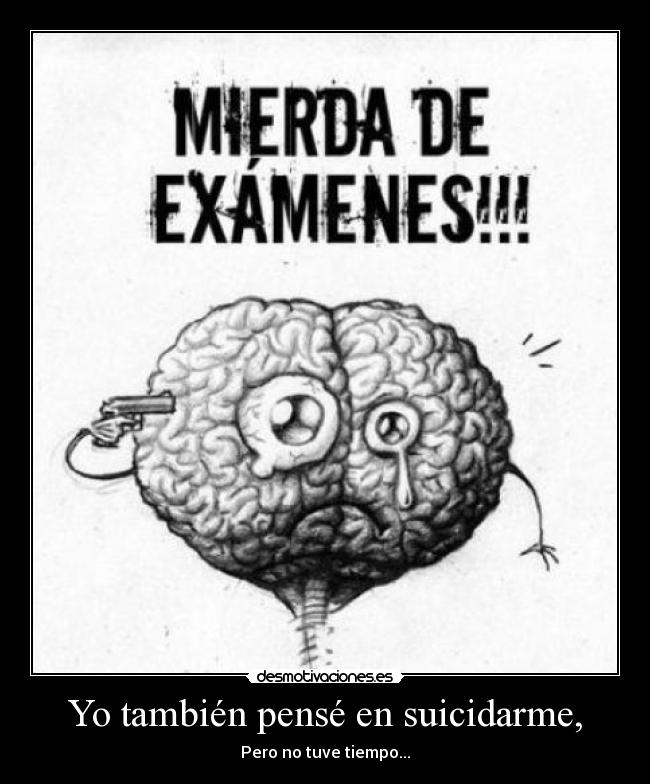 Yo también pensé en suicidarme, - Pero no tuve tiempo...