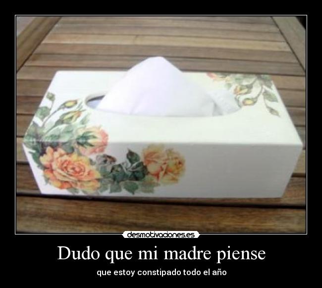 Dudo que mi madre piense -