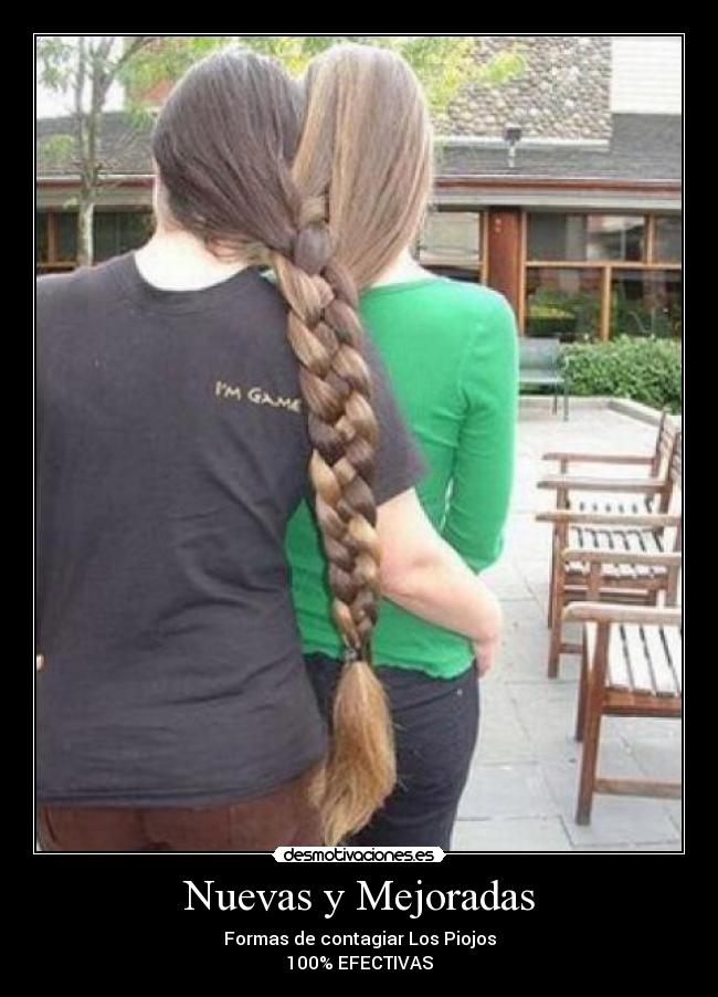 Nuevas y Mejoradas - Formas de contagiar Los Piojos
100% EFECTIVAS